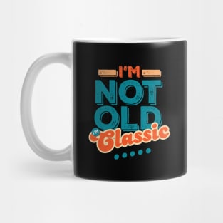 I'm Not Old I'm Classic Mug